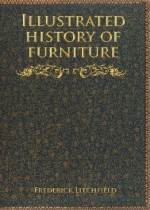 Illustrated History of Furniture - Frederick Litchfield