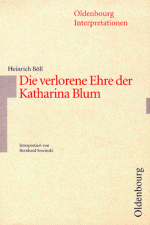 Heinrich Böll: Die verlorene Ehre der Katharina Blum (Oldenbourg Interpretationen) - Bernhard Sowinski