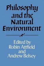 Philosophy and the Natural Environment - Robin Attfield