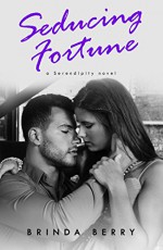 Seducing Fortune (A Serendipity Novel Book 3) - Brinda Berry