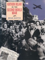 Northern Ireland In The Second World War - Brian Barton