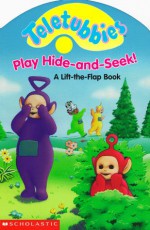 Teletubbies Play Hide-And-Seek!: A Lift-The-Flap Book - Scholastic Inc., Dana Thompson, Thompson Brothers