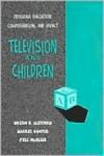 Television and Children: Program Evaluation, Comprehension, and Impact - Clifford, Barrie Gunter, Hugh M. Culbertson, Jill L. McAleer