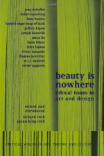 Beauty is Nowhere: Ethical Issues in Art and Design (Critical Voices in Art, Theory and Culture) - Saul Ostrow, Susan King Roth