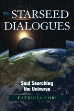 The Starseed Dialogues: Soul Searching the Universe - Patricia Cori