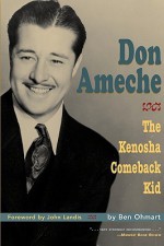 Don Ameche: The Kenosha Comeback Kid - Ben Ohmart