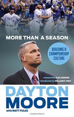 More Than a Season: Building a Championship Culture - Dayton Moore, Matt Fulks, William F. High, Alex Gordon