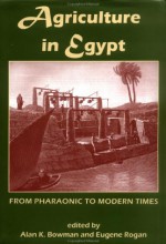 Agriculture in Egypt: From Pharaonic to Modern Times - Alan K. Bowman