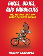 Bikes, Blues, and Barbecues - Robert Landauer, Kennedy Cooke-Garza