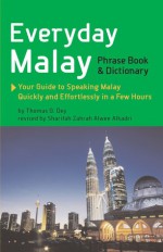 Everyday Malay: Phrase Book and Dictionary - Thomas G. Oey, Sharifah Zahrah, Alwee Alkadri