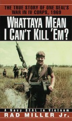 Whattaya Mean I Can't Kill 'Em? - Rad Miller Jr.