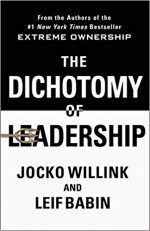 The Dichotomy of Leadership: Balancing the Challenges of Extreme Ownership to Lead and Win - Jocko Willink, Leif Babin