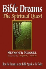 Bible Dreams: The Spiritual Quest: How the Dreams in the Bible Speak to Us Today (Revised 2nd Edition) - Seymour Rossel, Eugene J. Fisher