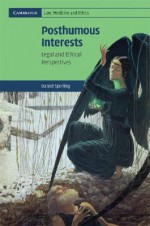 Posthumous Interests: Legal and Ethical Perspectives - Daniel Sperling