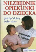 Niezbędnik opiekunki do dziecka - Heidi E. Murkoff