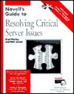 Novell's Guide to Resolving Critical Server Issues [With Contains NetWare Debugger] - Brad Dayley, Richard Jensen, Rich Jensen