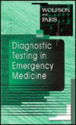 Diagnostic Testing in Emergency Medicine - Allan B. Wolfson, Paul M. Paris, Sandra Valkhoff, Judy Fletcher