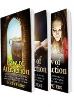 Law of Attraction: 3 in 1 Bundle: 21 Golden Secrets To Attract Money, Love And Discover How To Implement The Law of Attraction Everywhere - Jane Peters