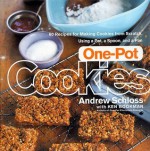 One-Pot Cookies: 50 Recipes for Making Cookies from Scratch Using a Pot, a Spoon, and a Pan - Andrew Schloss