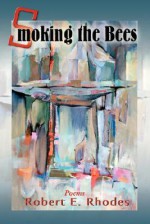 Smoking the Bees - Robert Rhodes