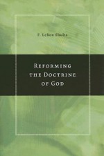 Reforming the Doctrine of God - F. LeRon Shults