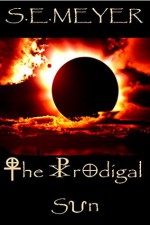 The Prodigal Sun: A Novel - S.E. Meyer