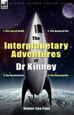 The Interplanetary Adventures of Dr Kinney: The Lord of Death, the Queen of Life, the Devolutionist & the Emancipatrix - Homer Eon Flint