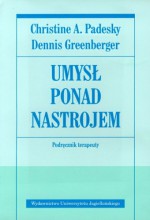 Umysł ponad nastrojem. Podręcznik terapeuty - Christine Padesky, Dennis Greenberger