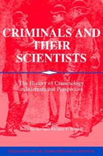 Criminals and Their Scientists: The History of Criminology in International Perspective - Peter Becker