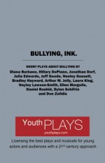 Bullying, Ink.: Short Plays About Bullying - Jonathan Dorf, Diana Burbano, Hillary DePiano, Julia Edwards, Jeff Goode, Neeley Gossett, Bradley Hayward, Arthur M. Jolly, Laura King, Hayley Lawson-Smith, Ellen Margolis, Daniel Rashid, Dylan Schifrin, Don Zolidis