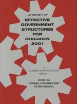 Uk Review Of Effective Government Structures For Children 2001: A Gulbenkian Foundation Report - Rachel Hodgkin, Peter Newell