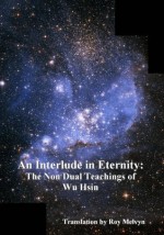 An Interlude in Eternity: The Non Dual Teachings of Wu Hsin - wu hsin, Roy Melvyn