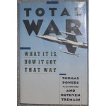 Total War: What It Is, How It Got That Way - Thomas Powers, Ruthven Tremain