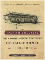 Spanish Colonial or Adobe Architecture of California: 1800-1850 - Donald R. Hannaford, Revel Edwards, David Gebhard