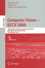 Computer Vision - ECCV 2008: 10th European Conference on Computer Vision, Marseille, France, October 12-18, 2008, Proceedings, Part III - David Forsyth, Andrew Zisserman, Philip Torr