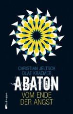 Abaton: Vom Ende der Angst (German Edition) - Olaf Kraemer, Christian Jeltsch