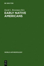 Early Native Americans: Prehistoric Demography, Economy, and Technology - David L. Browman