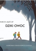 Dziki owoc - Marcin Jeleń OP, Dorota Łoskot-Cichocka