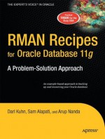 RMAN Recipes for Oracle Database 11g: A Problem-Solution Approach (Expert's Voice in Oracle) - Sam Alapati, Darl Kuhn, Arup Nanda