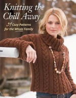 Knitting the Chill Away: 39 Cozy Patterns for the Whole Family - Martingale & Company