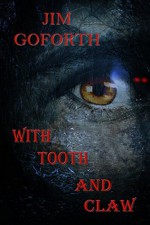 With Tooth And Claw - Jim Goforth