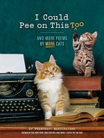 I Could Pee on This, Too: And More Poems by More Cats - Francesco Marciuliano