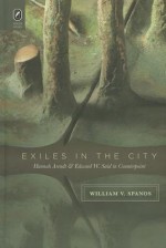 Exiles in the City: Hannah Arendt and Edward W. Said in Counterpoint - William V. Spanos