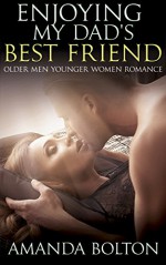 ROMANCE: Fantasy: Enjoying My Dad's Best Friend (BBW Forbidden Taboo MF Short Stories) - Amanda Bolton