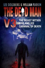 The Dead Man Vol 3: The Beast Within, Fire & Ice, Carnival of Death - Lee Goldberg, William Rabkin, James Daniels, Jude Hardin, Bill Crider