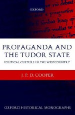 Propaganda and the Tudor State: Political Culture in the Westcountry - J. P. D. Cooper