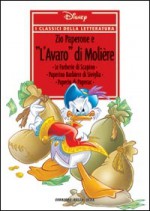 I classici della letteratura Disney n. 30: Zio Paperone e "L'Avaro" di Molière - Walt Disney Company, Pier Lorenzo De Vita, Luciano Bottaro, Gian Giacomo Dalmasso, Sandro Del Conte, Francesco Artibani, Lello Arena, Silvia Ziche, Alessandro Bencivenni