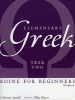 Elementary Greek Koine for Beginners, Year Two Workbook - Christine Gatchell