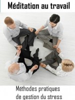 Méditation au travail : méthodes pratiques de gestion du stress (French Edition) - Fabien, Techniques de méditation