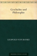 Geschichte und Philosophie (German Edition) - Leopold von Ranke